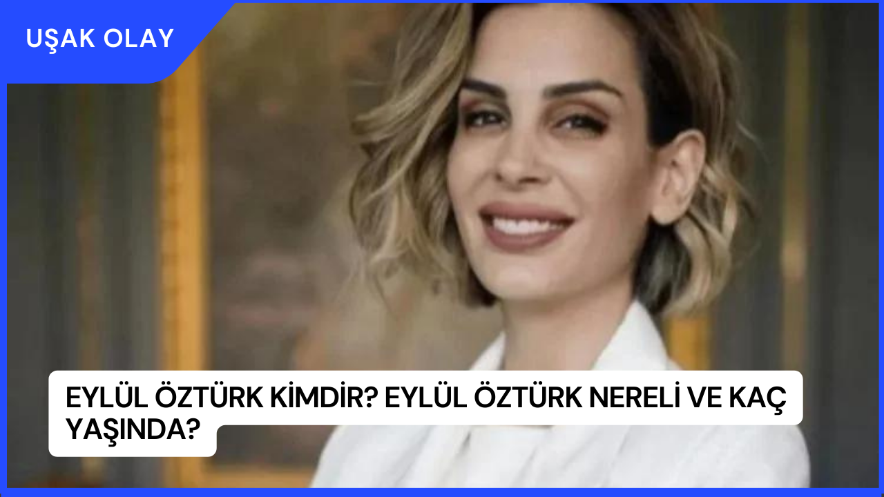 Eylül Öztürk Kimdir Eylül Öztürk Nereli ve Kaç Yaşında Uşak Olay