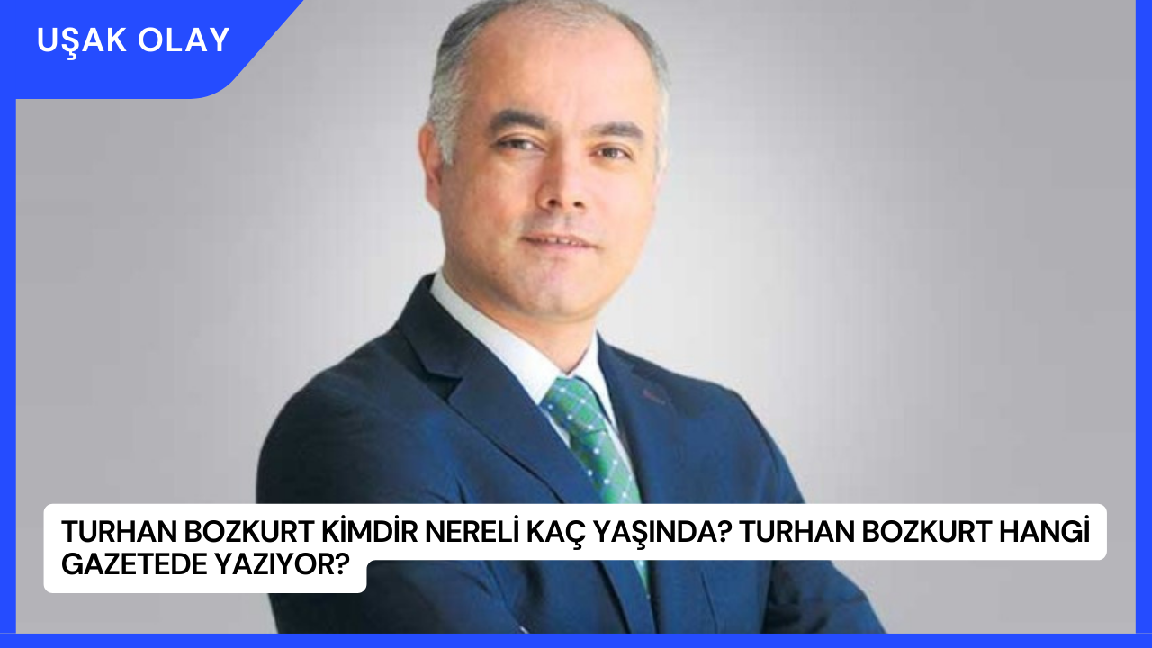 Turhan Bozkurt Kimdir Nereli Kaç Yaşında Turhan Bozkurt Hangi Gazetede