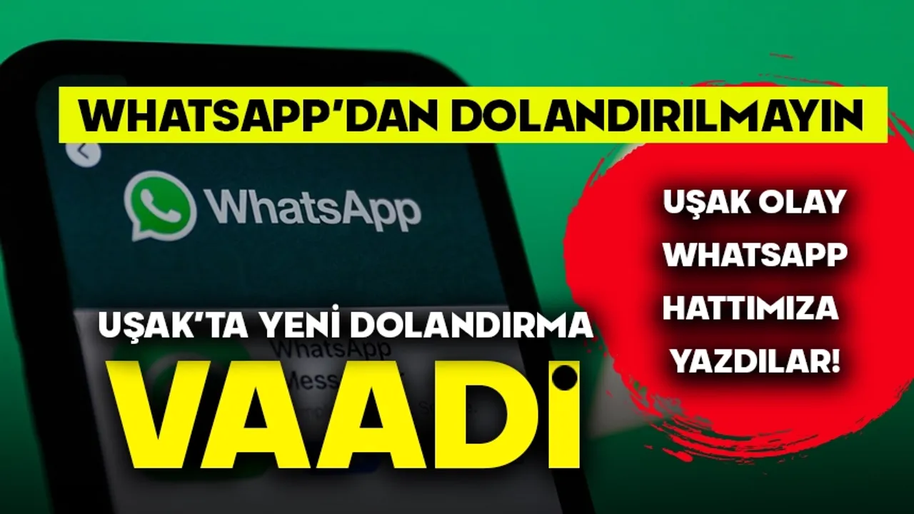 Uşaklılar Aman Dikkat! WhatsApp Dolandırıcılarına inanmayın