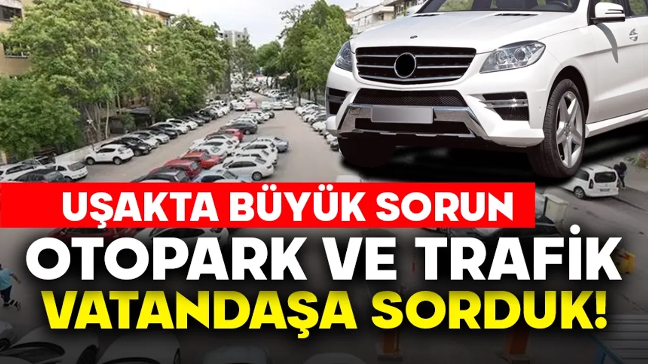 Uşak'ta Büyük Sorun: Otopark ve Trafik, Vatandaşa Sorduk!