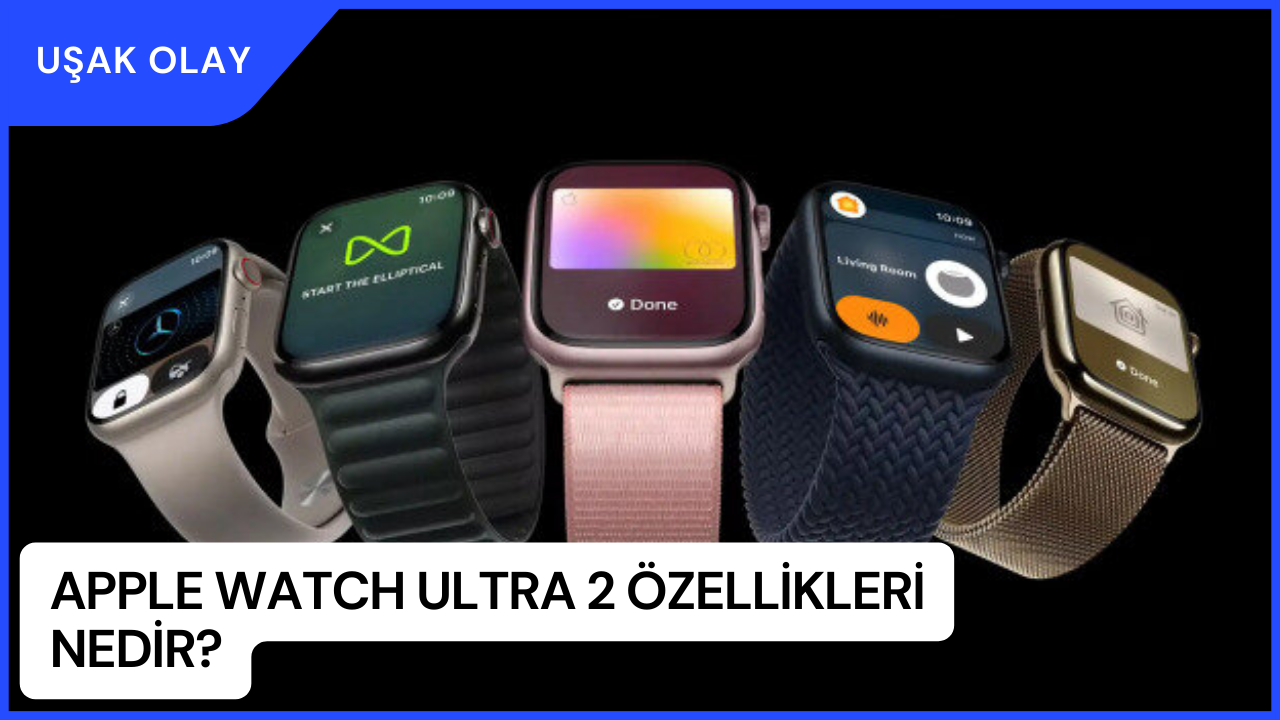 Apple Watch Ultra 2 Özellikleri Nedir? Apple Watch Ultra 2 Türkiye Fiyatı 2023