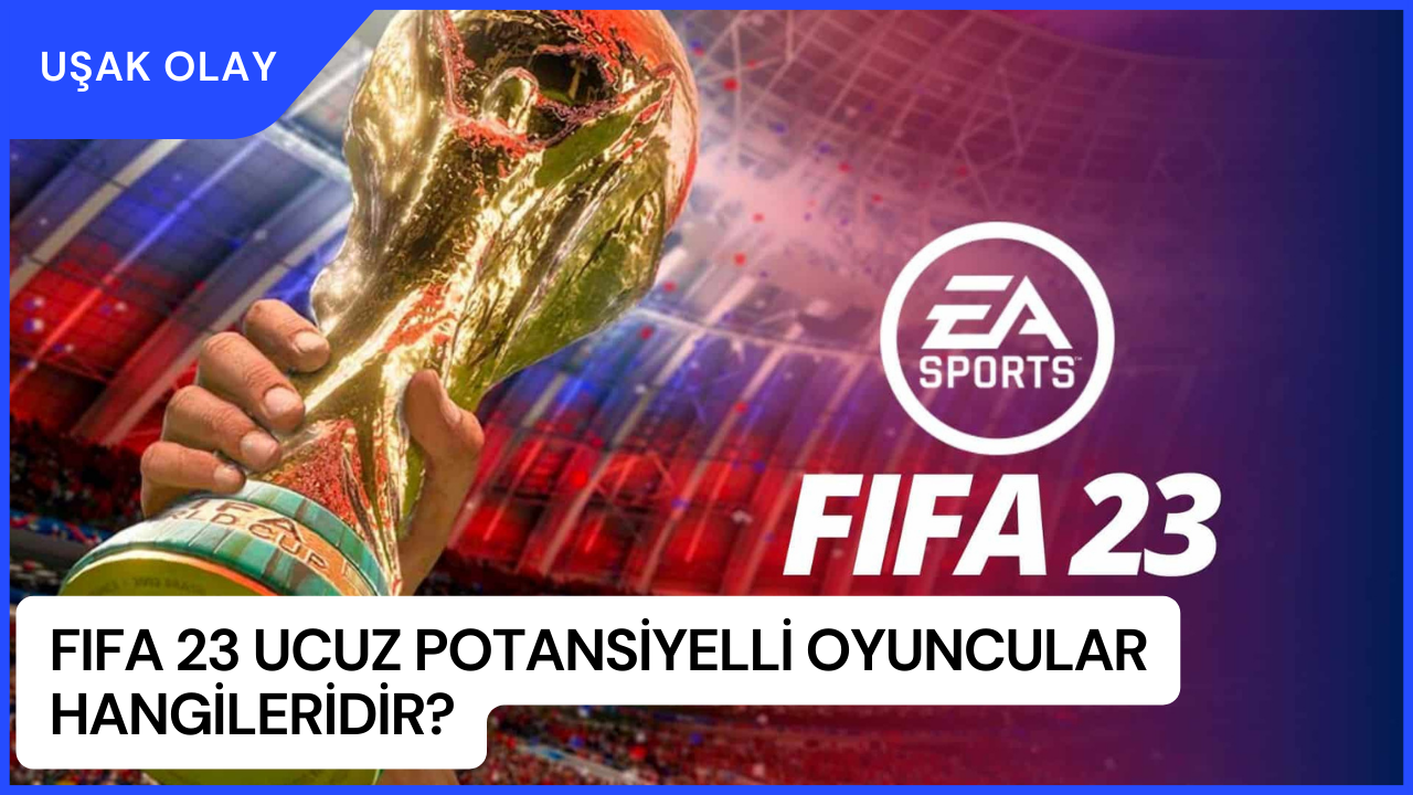 FIFA 23 Ucuz Potansiyelli Oyuncular Hangileridir? FIFA 23 Ucuz Potansiyelli Oyuncular Tüm Mevkiler 2023