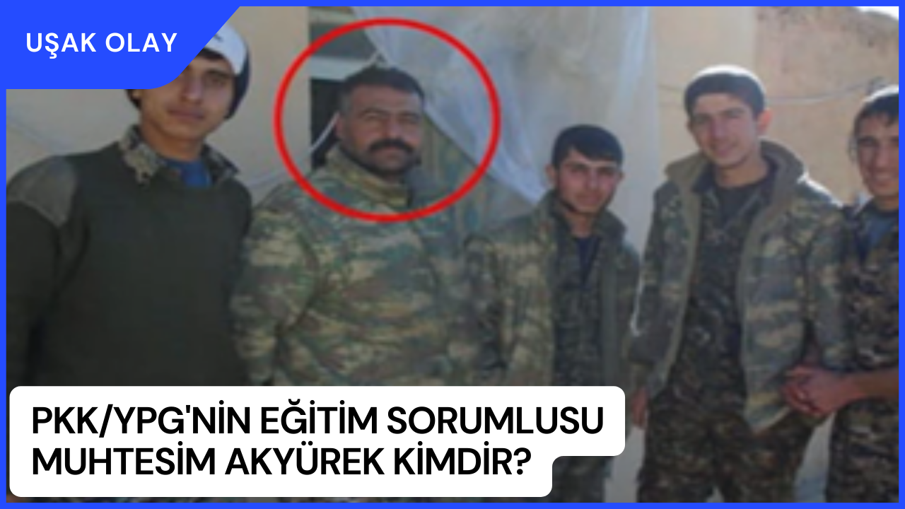 PKK/YPG'nin Eğitim Sorumlusu Muhtesim Akyürek Kimdir? Muhtesim Akyürek Nereli Kaç Yaşında?