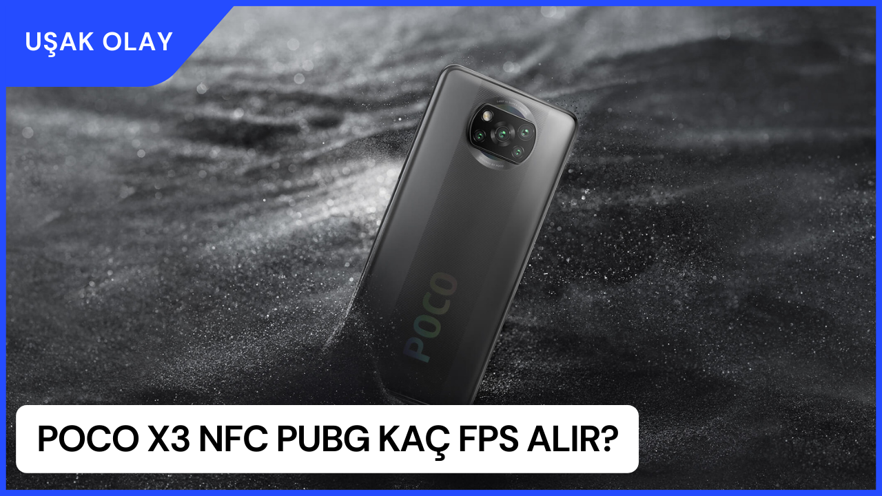 POCO X3 NFC PUBG Kaç FPS Alır? POCO X3 NFC Özellikleri