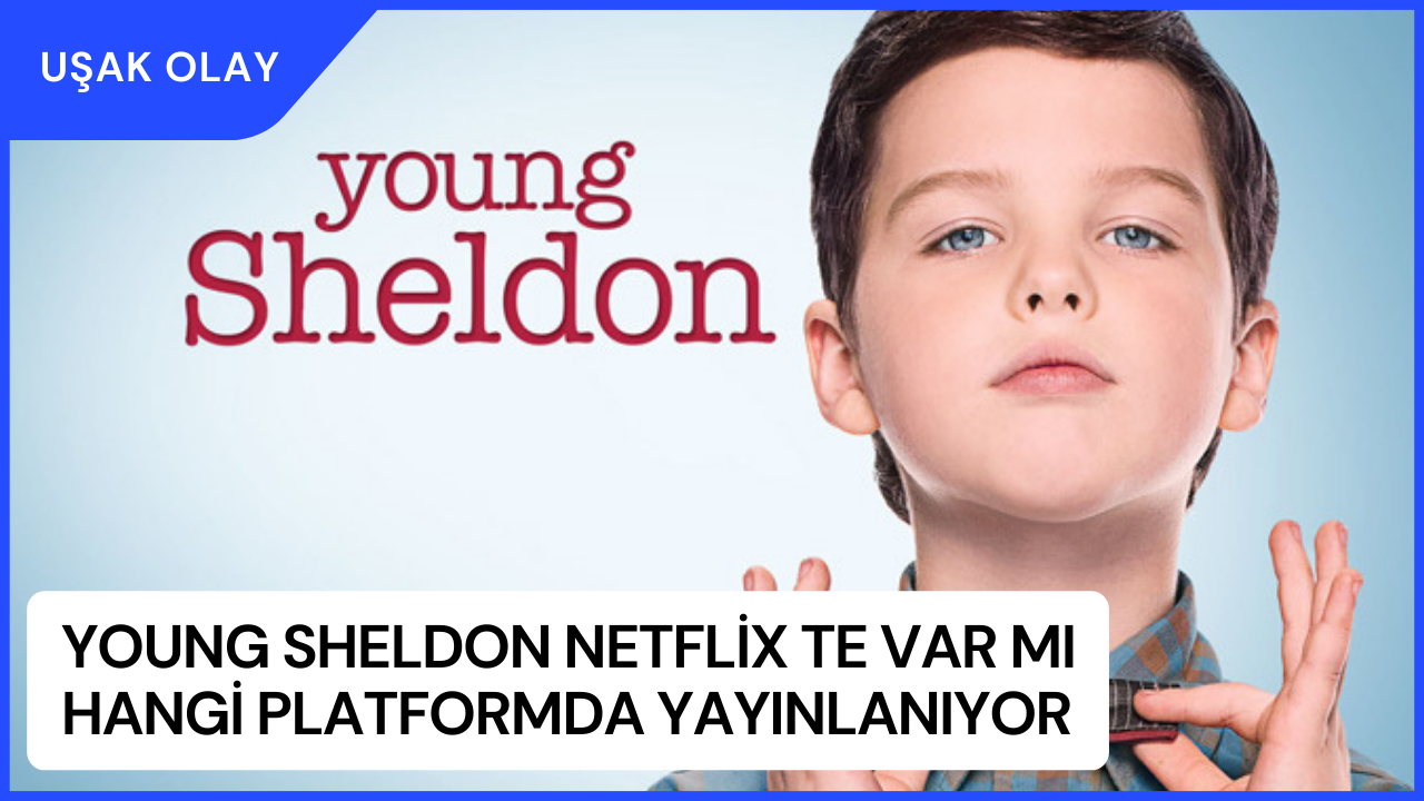 Young Sheldon Netflix'te Var mı Hangi Platformda Yayınlanıyor?