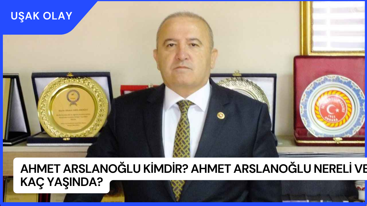 Ahmet Arslanoğlu Kimdir? Ahmet Arslanoğlu Nereli ve Kaç Yaşında?