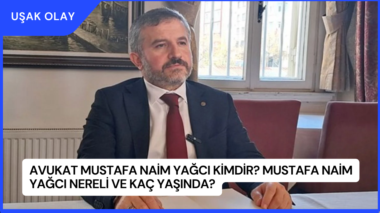 Avukat Mustafa Naim Yağcı Kimdir? Mustafa Naim Yağcı Nereli ve Kaç Yaşında?