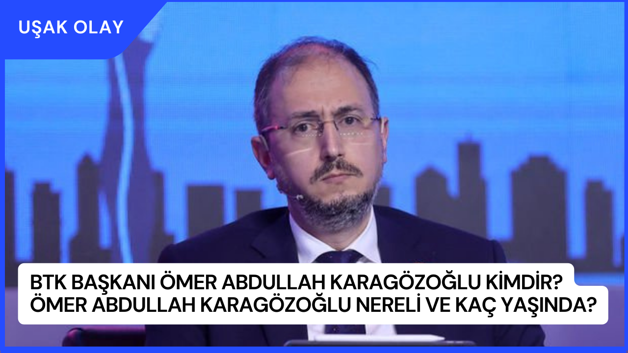 BTK Başkanı Ömer Abdullah Karagözoğlu Kimdir? Ömer Abdullah Karagözoğlu Nereli ve Kaç Yaşında?