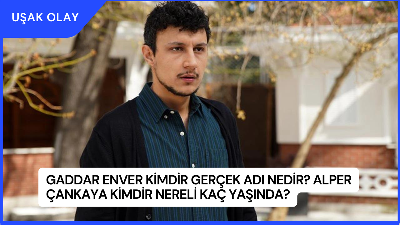 Gaddar Enver Kimdir Gerçek Adı Nedir? Alper Çankaya Kimdir Nereli Kaç ...