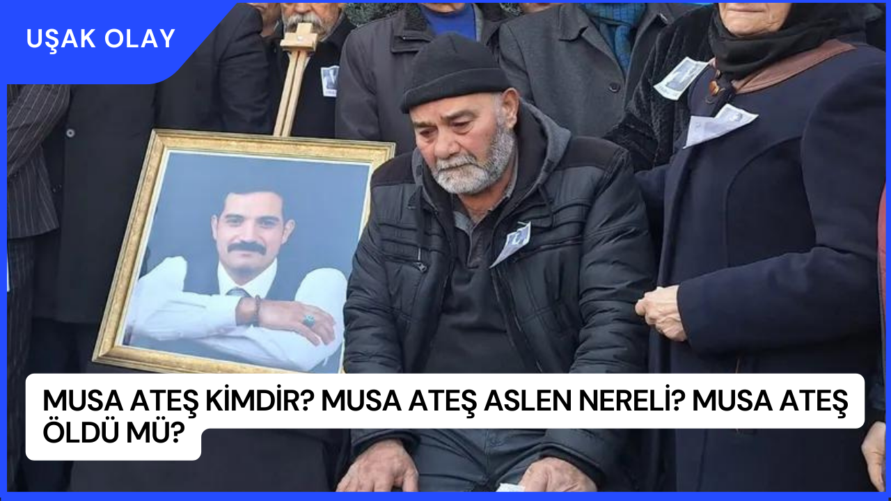 Musa Ateş Kimdir? Musa Ateş Aslen Nereli? Musa Ateş Öldü Mü?