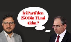 'İyi Parti'den 250 Bin TL Mi Aldın ?'