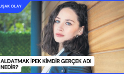 Aldatmak İpek Kimdir Gerçek Adı Nedir? İlayda Çevik Kimdir Nereli Kaç Yaşında?