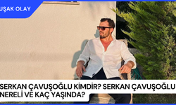 Serkan Çavuşoğlu Kimdir? Serkan Çavuşoğlu Nereli ve Kaç Yaşında?