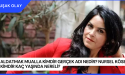 Aldatmak Mualla Kimdir Gerçek Adı Nedir? Nursel Köse Kimdir Kaç Yaşında Nereli?