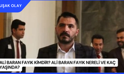 Ali Baran Fayık Kimdir? Ali Baran Fayık Nereli ve Kaç Yaşında?