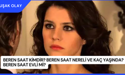 Beren Saat Kimdir? Beren Saat Nereli ve Kaç Yaşında? Beren Saat Evli Mi?