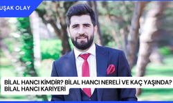 Bilal Hancı Kimdir? Bilal Hancı Nereli ve Kaç Yaşında? Bilal Hancı Kariyeri