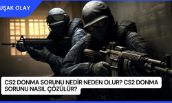 CS2 Donma Sorunu Nedir Neden Olur? CS2 Donma Sorunu Nasıl Çözülür?