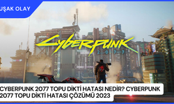 Cyberpunk 2077 Topu Dikti Hatası Nedir? Cyberpunk 2077 Topu Dikti Hatası Çözümü 2023