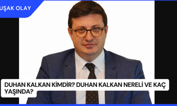 Duhan Kalkan Kimdir? Duhan Kalkan Nereli ve Kaç Yaşında?