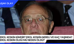 Erol Keskin Kimdir? Erol Keskin Nereli ve Kaç Yaşında? Erol Keskin Öldü Mü Neden Öldü?