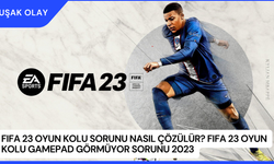 FIFA 23 Oyun Kolu Sorunu Nasıl Çözülür? FIFA 23 Oyun Kolu Gamepad Görmüyor Sorunu 2023