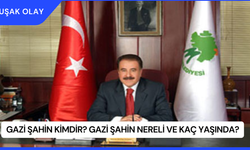 Gazi Şahin Kimdir? Gazi Şahin Nereli ve Kaç Yaşında?