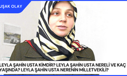 Leyla Şahin Usta Kimdir? Leyla Şahin Usta Nereli ve Kaç Yaşında? Leyla Şahin Usta Nerenin Milletvekili?