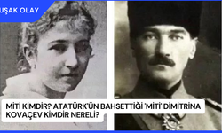 Miti kimdir? Atatürk'ün Bahsettiği 'Miti' Dimitrina Kovaçev Kimdir Nereli?