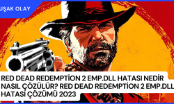 Red Dead Redemption 2 emp.dll Hatası Nedir Nasıl Çözülür? Red Dead Redemption 2 emp.dll Hatası Çözümü 2023