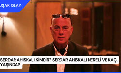 Serdar Ahıskalı Kimdir? Serdar Ahıskalı Nereli ve Kaç Yaşında?