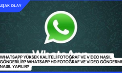 WhatsApp Yüksek Kaliteli Fotoğraf ve Video Nasıl Gönderilir? WhatsApp HD Fotoğraf ve Video Gönderme Nasıl Yapılır?