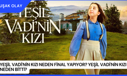 Yeşil Vadi'nin Kızı Neden Final Yapıyor? Yeşil Vadi'nin Kızı Neden Bitti?