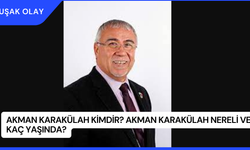 Akman Karakülah Kimdir? Akman Karakülah Nereli ve Kaç Yaşında?