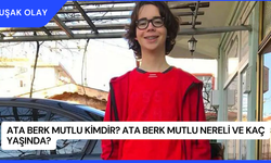 Ata Berk Mutlu Kimdir? Ata Berk Mutlu Nereli ve Kaç Yaşında?