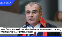 AYM Üyesi İrfan Fidan Kimdir? İrfan Fidan Nereli ve Kaç Yaşında? İrfan Fidan Kariyeri