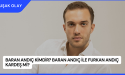 Baran Andıç Kimdir? Baran Andıç ile Furkan Andıç Kardeş Mi?