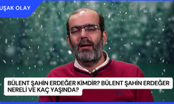 Bülent Şahin Erdeğer Kimdir? Bülent Şahin Erdeğer Nereli ve Kaç Yaşında?