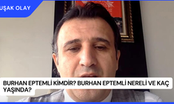 Burhan Eptemli Kimdir? Burhan Eptemli Nereli ve Kaç Yaşında?