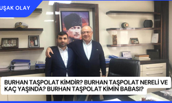 Burhan Taşpolat Kimdir? Burhan Taşpolat Nereli ve Kaç Yaşında? Burhan Taşpolat Kimin Babası?