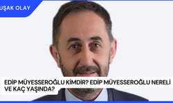 Edip Müyesseroğlu Kimdir? Edip Müyesseroğlu Nereli ve Kaç Yaşında?