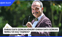 Emrah Safa Gürkan Kimdir? Emrah Safa Gürkan Nereli ve Kaç Yaşında?