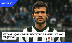 Feyyaz Uçar Kimdir? Feyyaz Uçar Nereli ve Kaç Yaşında?