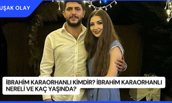 İbrahim Karaorhanlı Kimdir? İbrahim Karaorhanlı Nereli ve Kaç Yaşında?