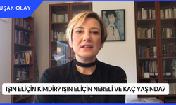Işın Eliçin Kimdir? Işın Eliçin Nereli ve Kaç Yaşında?