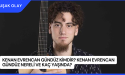 Kenan Evrencan Gündüz Kimdir? Kenan Evrencan Gündüz Nereli ve Kaç Yaşında?