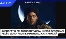 Kudüs Fatihi Selahaddin Eyyubi Ali Kimdir Gerçek Adı Nedir? Baran Andıç Kimdir Nereli Kaç Yaşında?