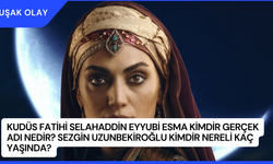 Kudüs Fatihi Selahaddin Eyyubi Esma Kimdir Gerçek Adı Nedir? Sezgin Uzunbekiroğlu Kimdir Nereli kaç Yaşında?