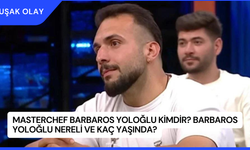 MasterChef Barbaros Yoloğlu Kimdir? Barbaros Yoloğlu Nereli ve Kaç Yaşında?