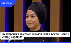 MasterChef Esra Tokelli Kimdir? Esra Tokelli Nereli ve Kaç Yaşında?